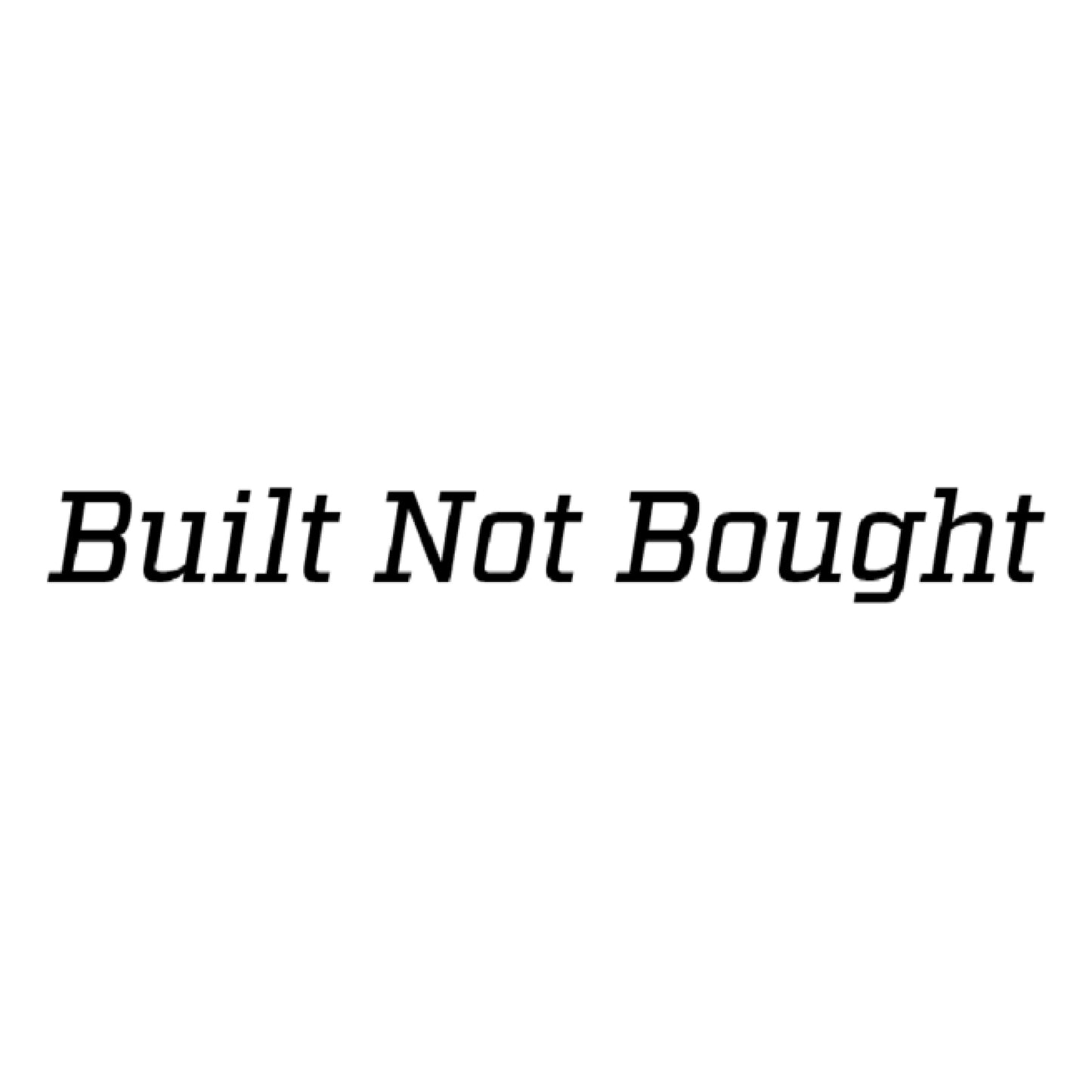 Built Not Bought