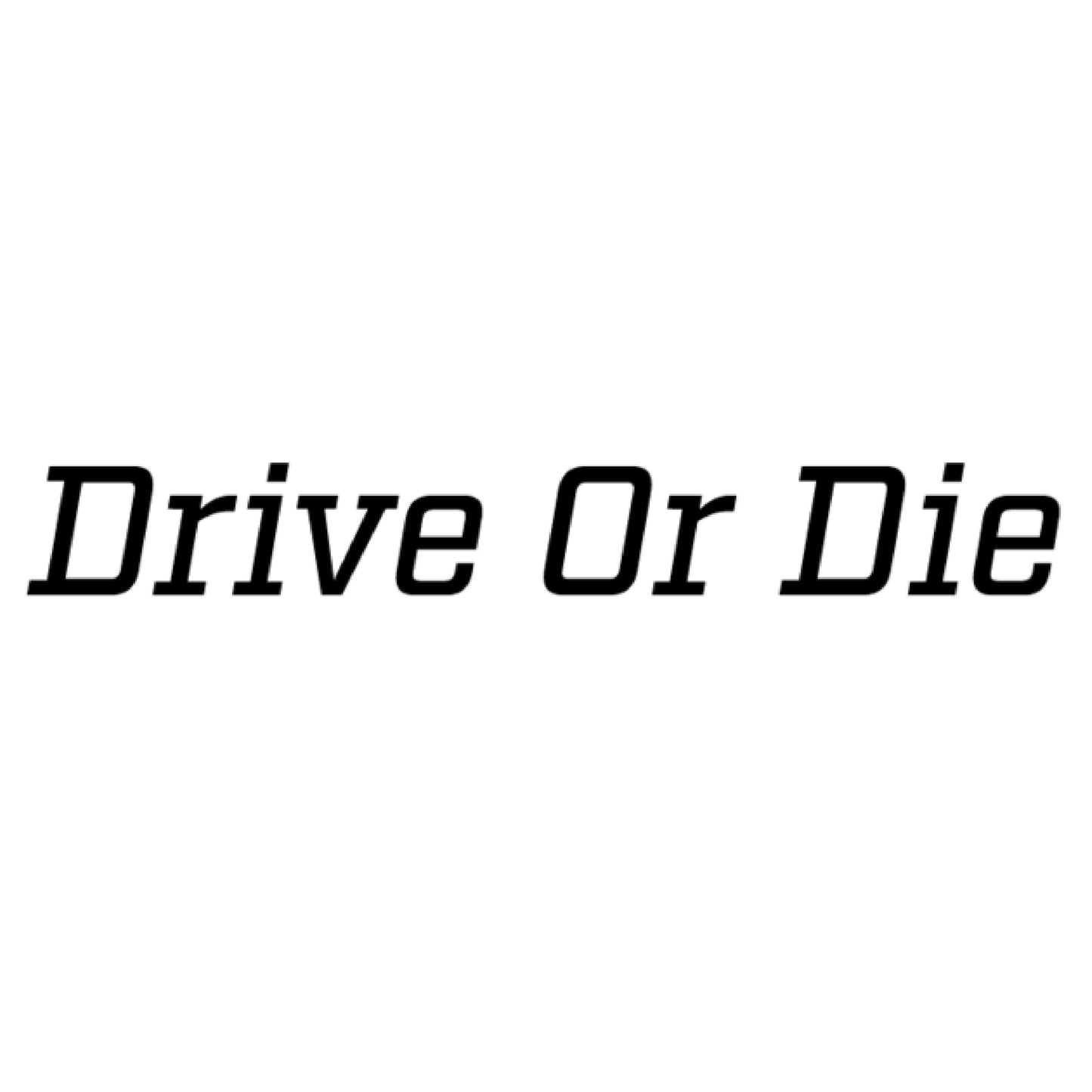 Drive Or Die