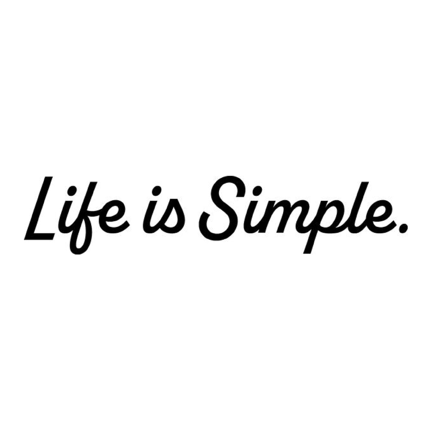 Life is Simple.
