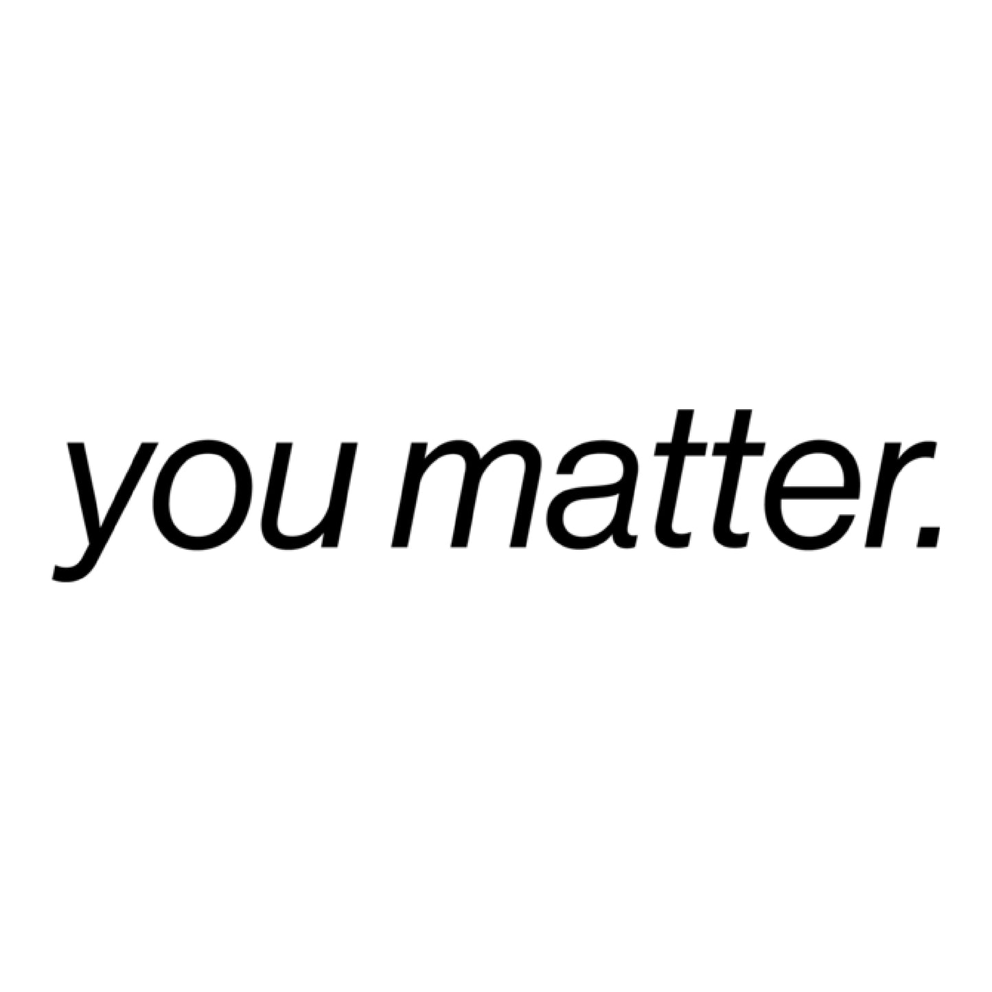 you matter.